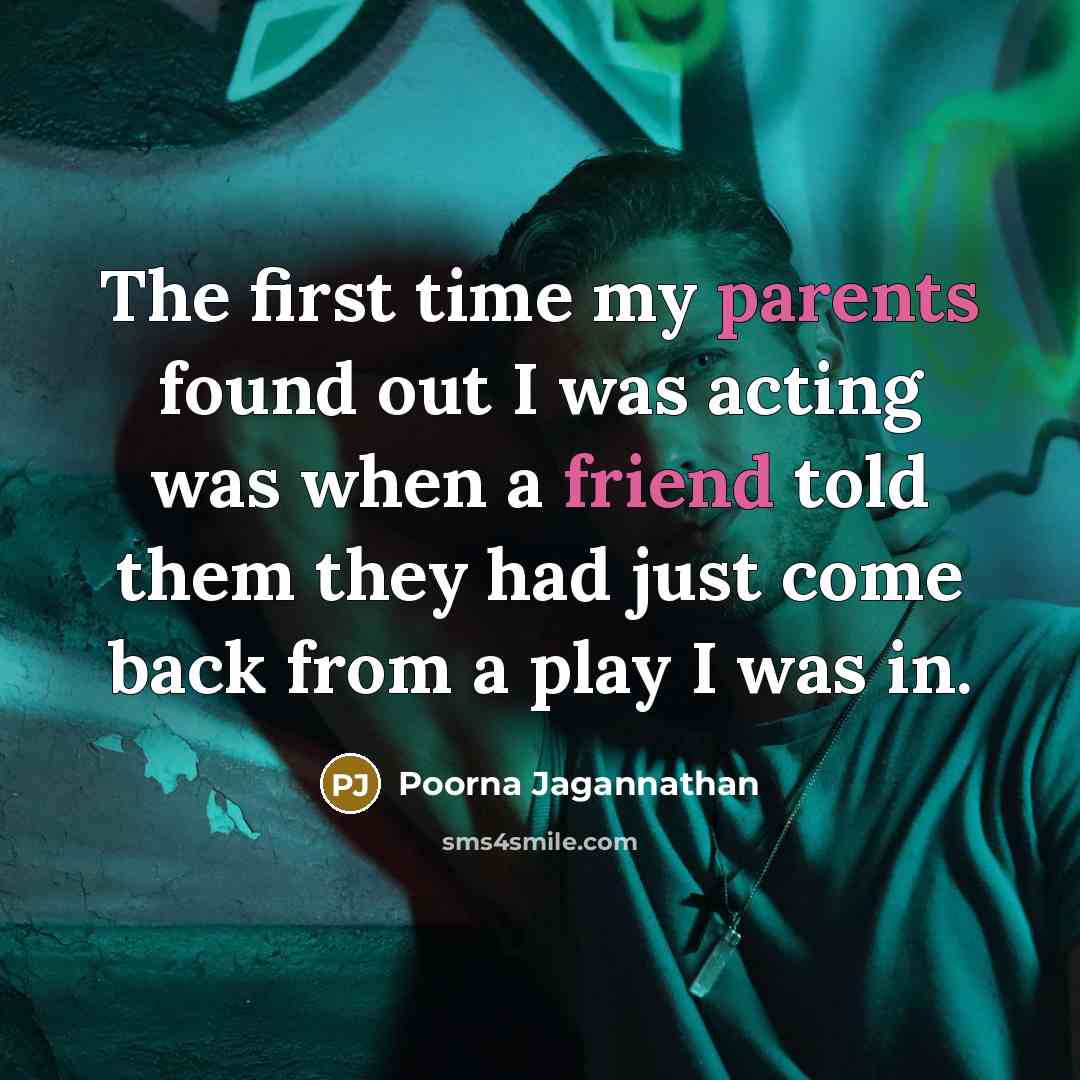 “The first time my parents found out I was acting…” quote by Poorna Jagannathan