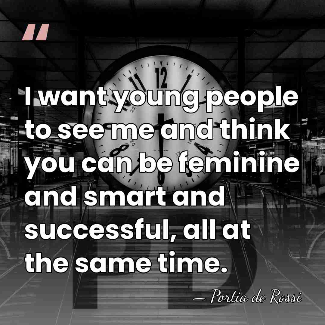 I want young people to see me and think you can be&hellip; - Portia de Rossi