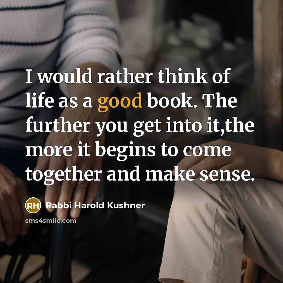 “I would rather think of life as a good book.…” quote by Rabbi Harold Kushner