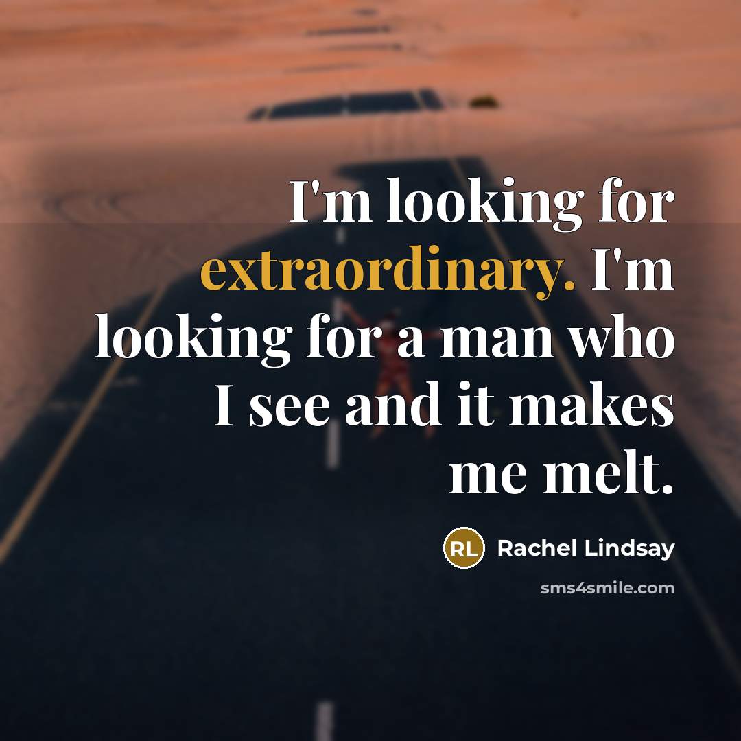 “I'm looking for extraordinary. I'm looking for a man who…” quote by Rachel Lindsay