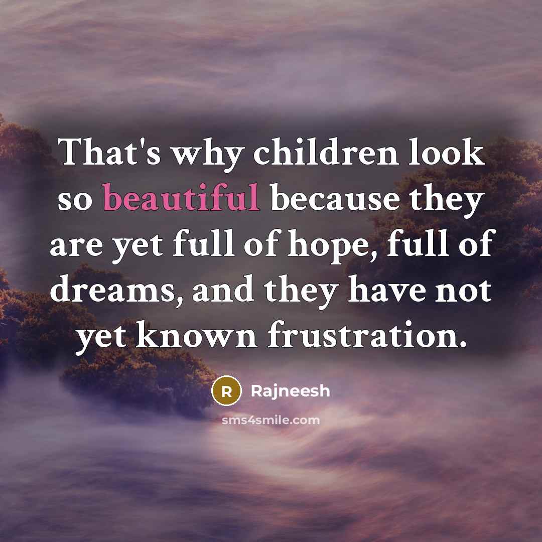 “That's why children look so beautiful because they are yet…” quote by Rajneesh