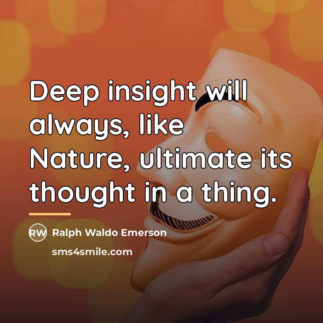 “Deep insight will always, like Nature, ultimate its thought in…” quote by Ralph Waldo Emerson