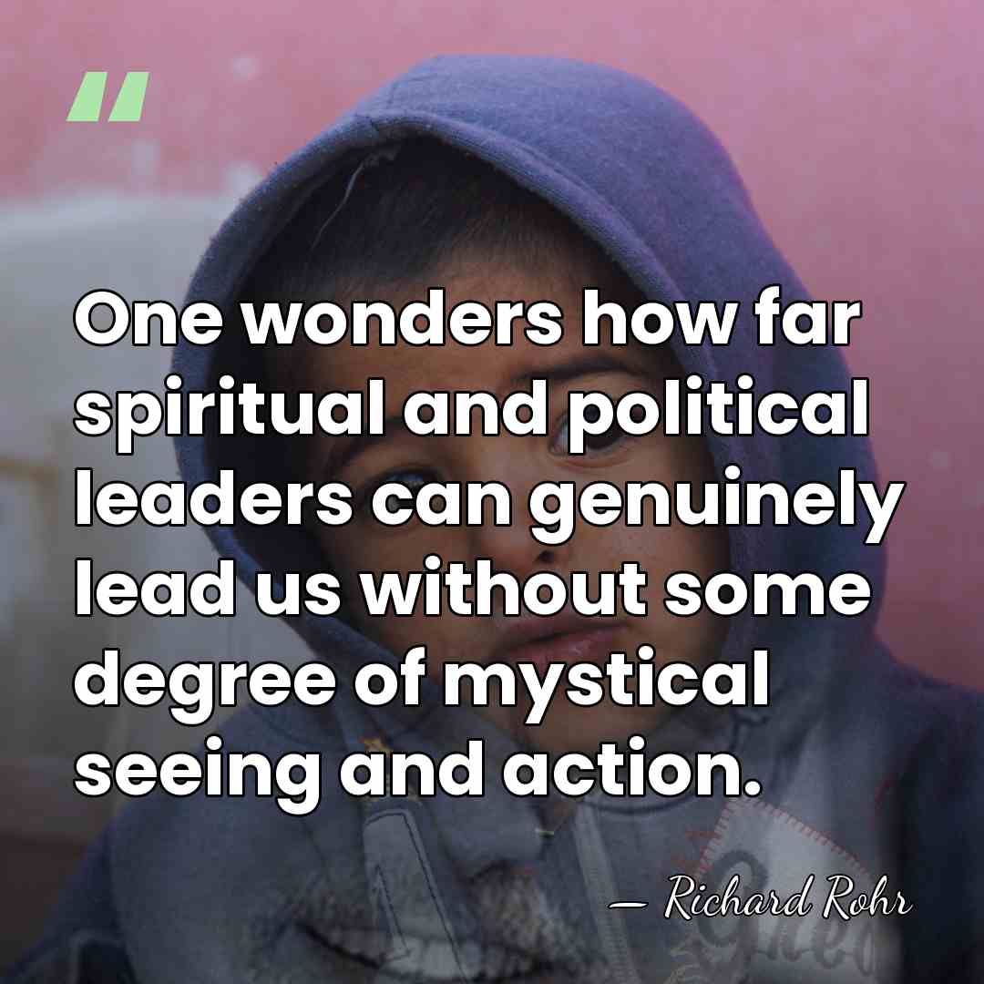 One wonders how far spiritual and political leaders can genuinely lead us&hellip; - Richard Rohr