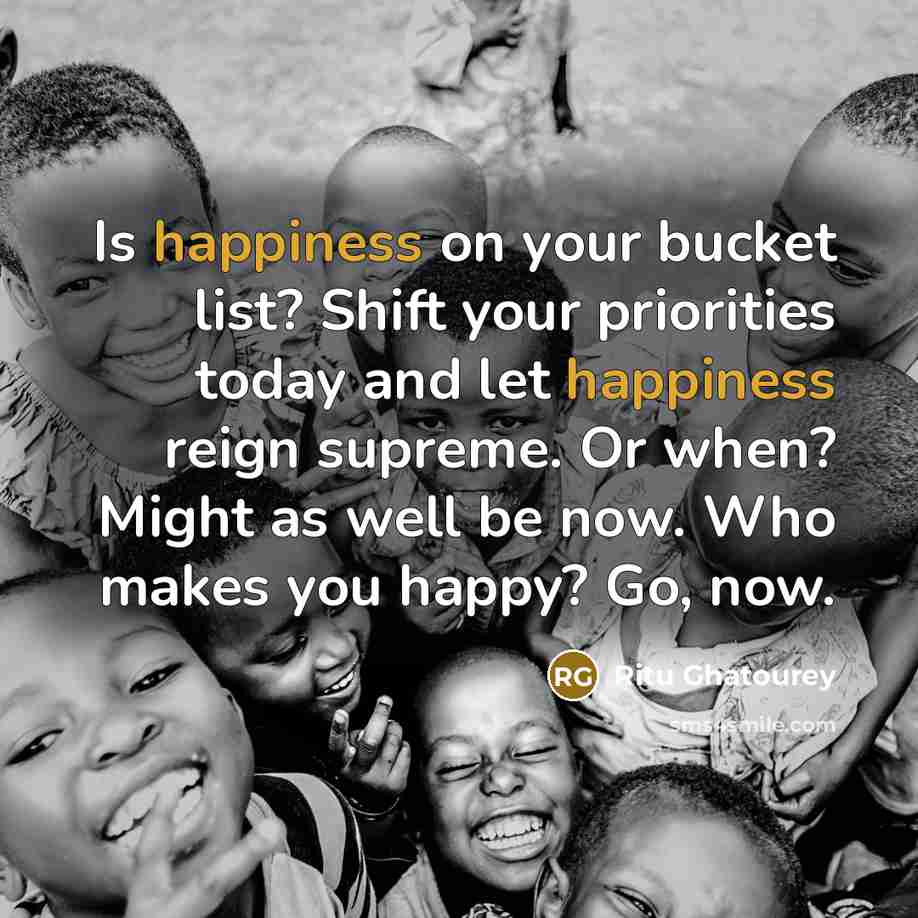 “Is happiness on your bucket list? Shift your priorities today…” quote by Ritu Ghatourey