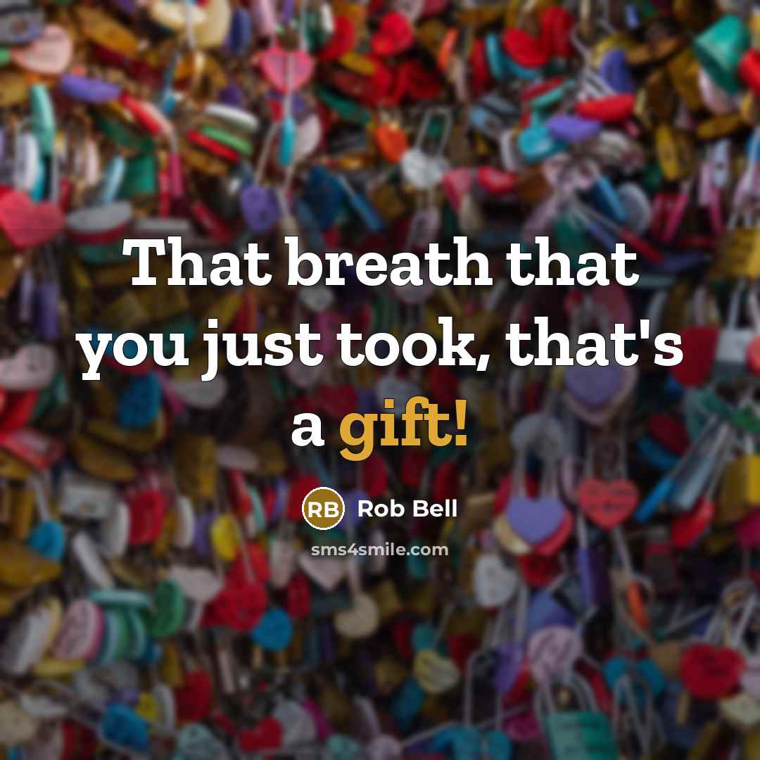“That breath that you just took, that's a gift!…” quote by Rob Bell