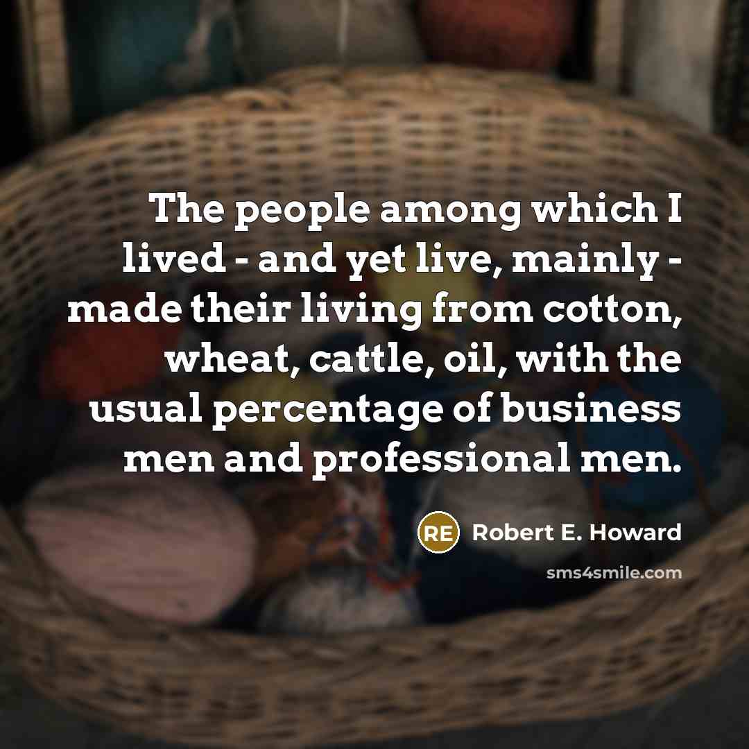 “The people among which I lived - and yet live,…” quote by Robert E. Howard