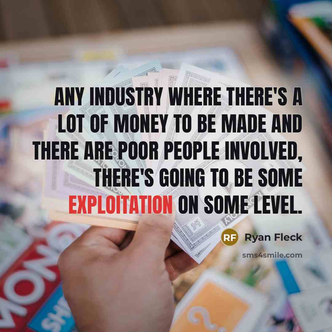 “Any industry where there's a lot of money to be…” quote by Ryan Fleck