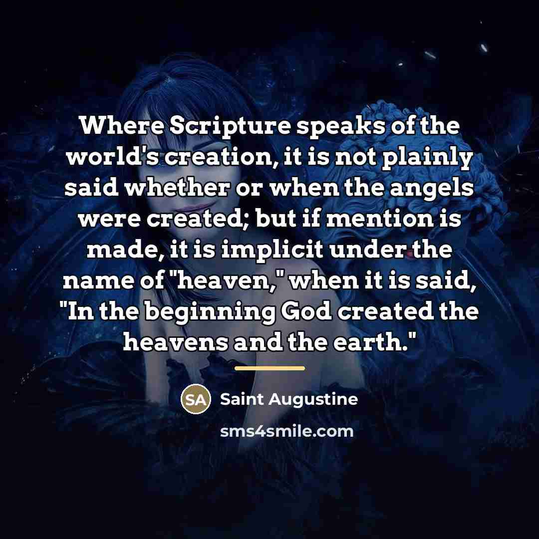 “Where Scripture speaks of the world's creation, it is not…” quote by Saint Augustine