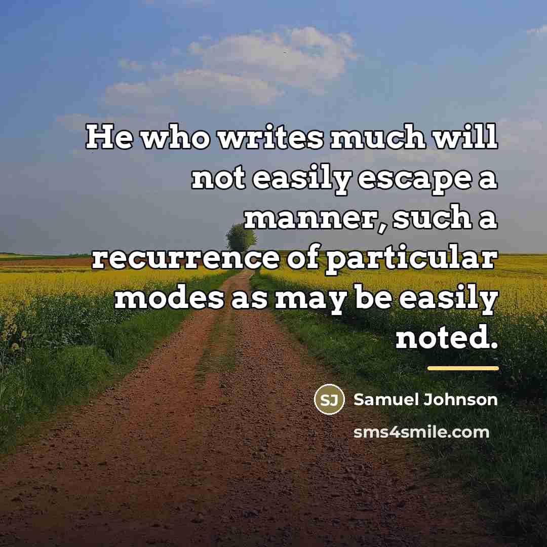 “He who writes much will not easily escape a manner,…” quote by Samuel Johnson