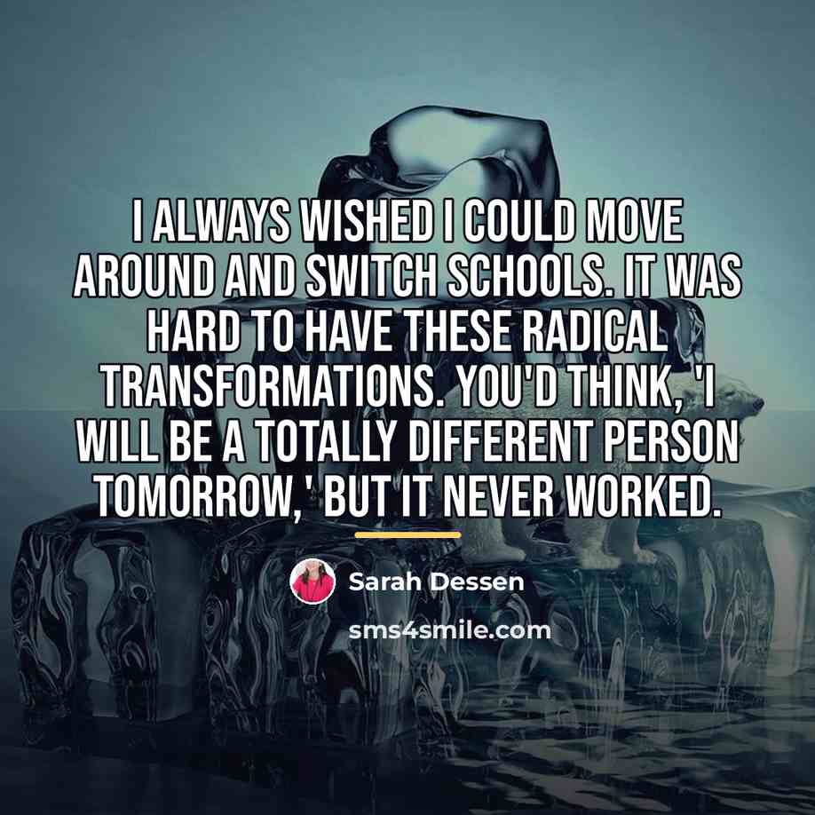 “I always wished I could move around and switch schools.…” quote by Sarah Dessen