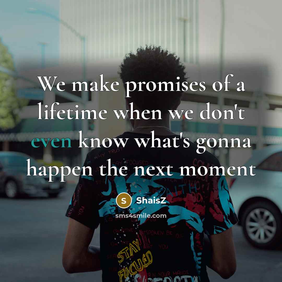 “We make promises of a lifetime when we don't even…” quote by ShaisZ