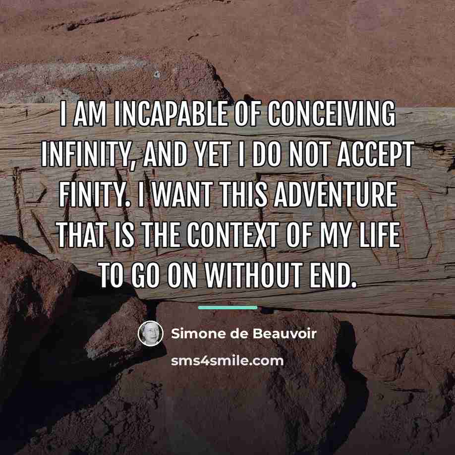 “I am incapable of conceiving infinity, and yet I do…” quote by Simone de Beauvoir