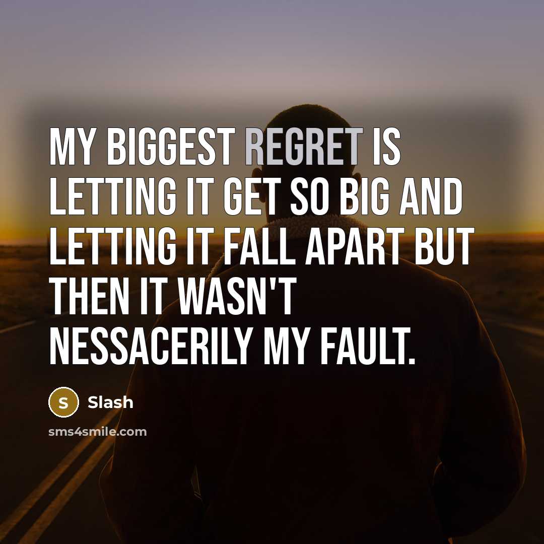 “My biggest regret is letting it get so big and letting it fall apart but then it wasn't nessacerily my fault.” quote by Slash