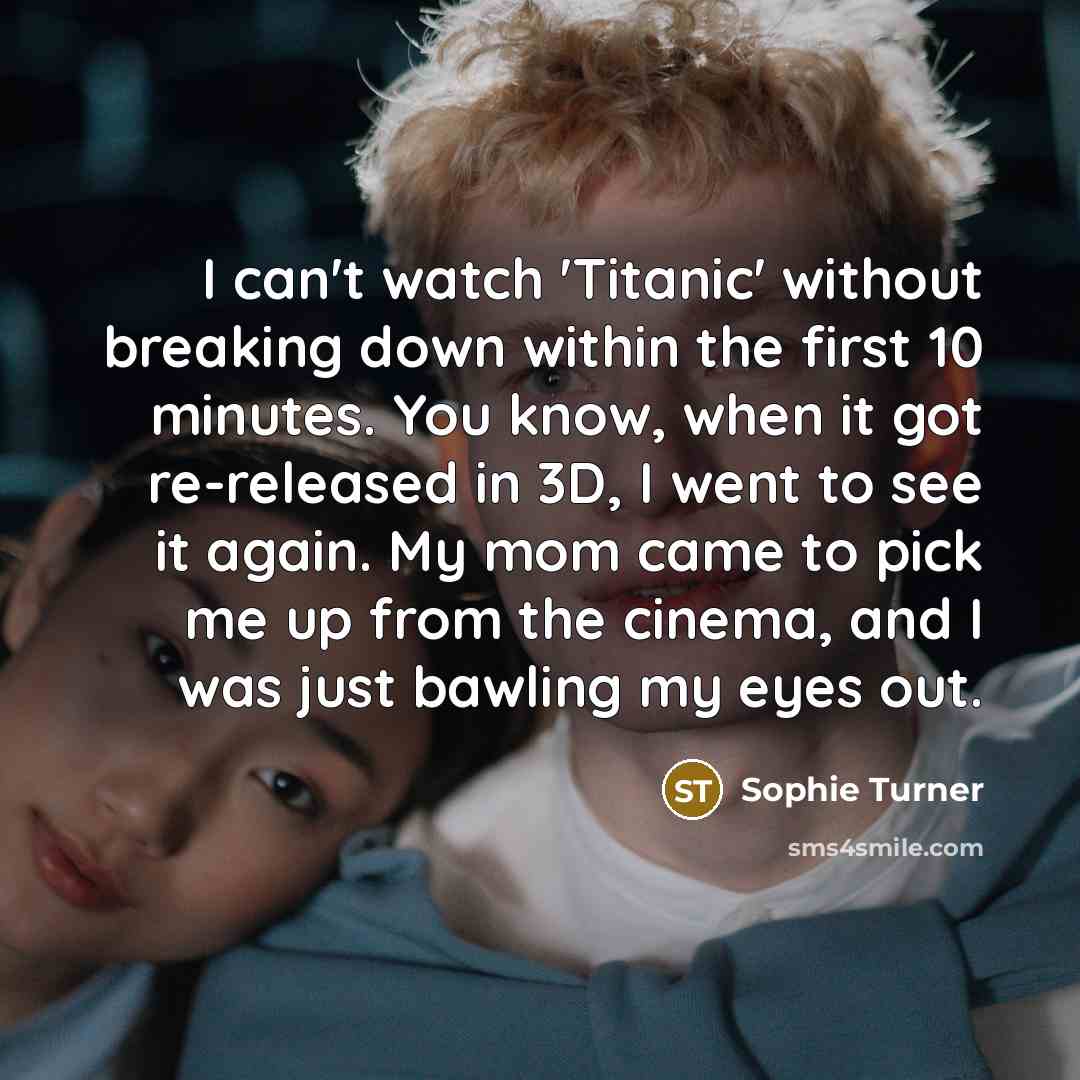 “I can't watch 'Titanic' without breaking down within the first…” quote by Sophie Turner