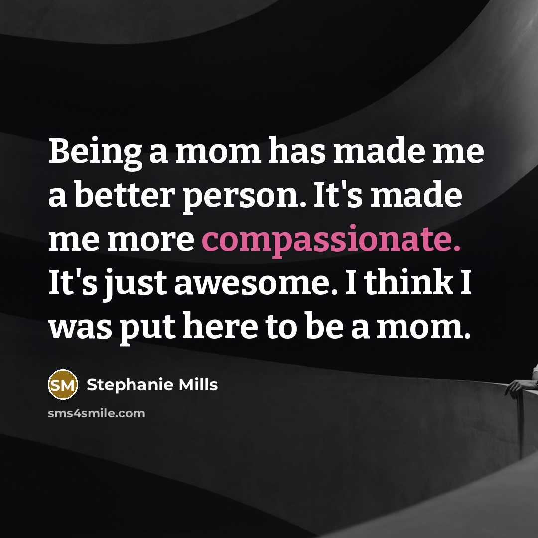 “Being a mom has made me a better person. It's…” quote by Stephanie Mills