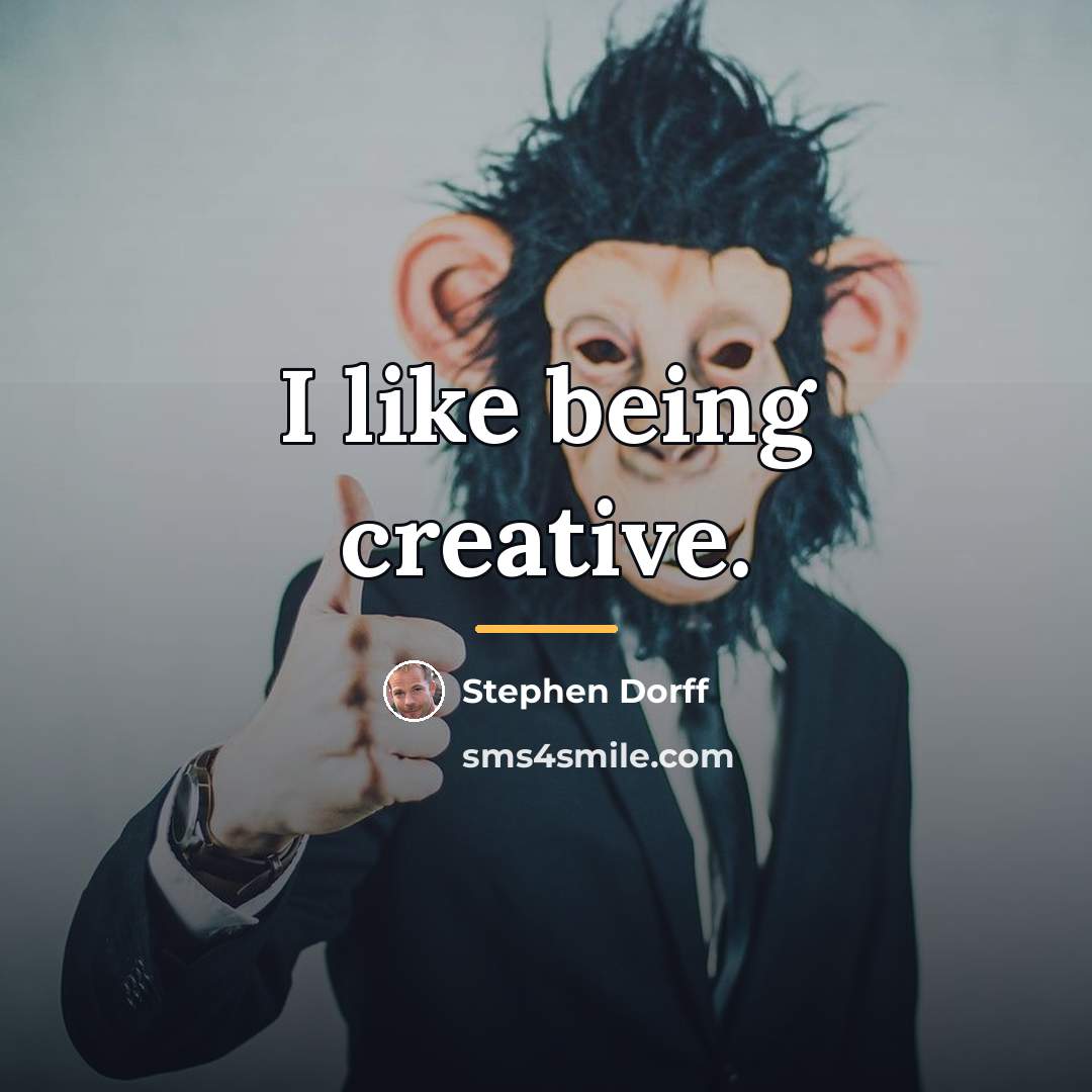 “I like being creative.…” quote by Stephen Dorff