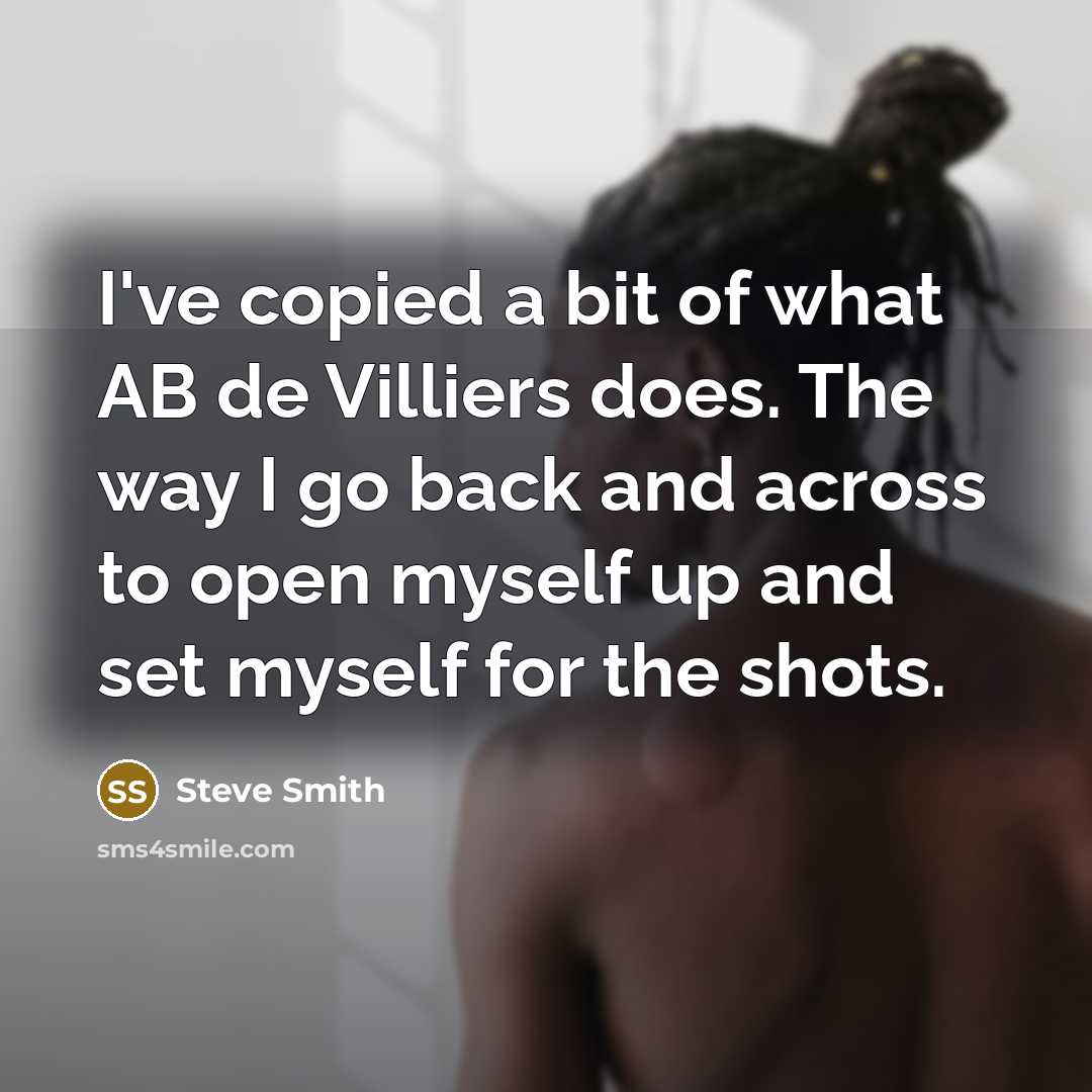 “I've copied a bit of what AB de Villiers does.…” quote by Steve Smith