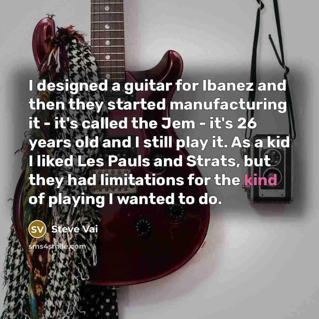 “I designed a guitar for Ibanez and then they started…” quote by Steve Vai