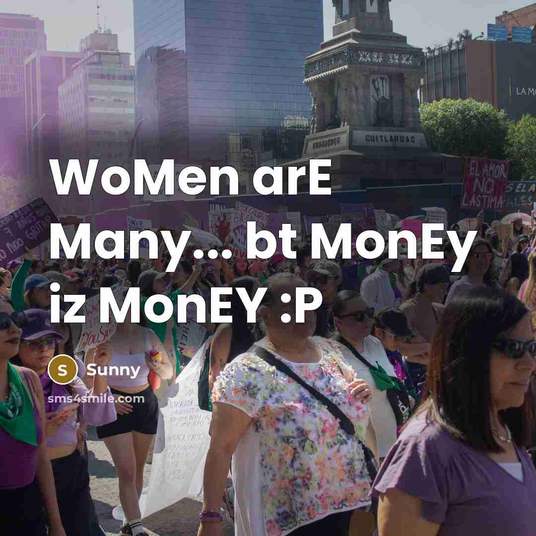 “WoMen arE Many... bt MonEy iz MonEY :P” quote by Sunny