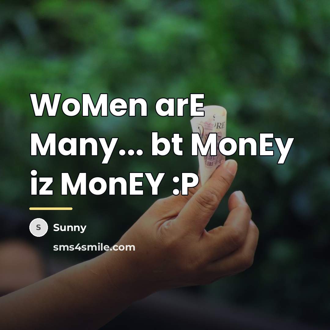 “WoMen arE Many... bt MonEy iz MonEY :P…” quote by Sunny