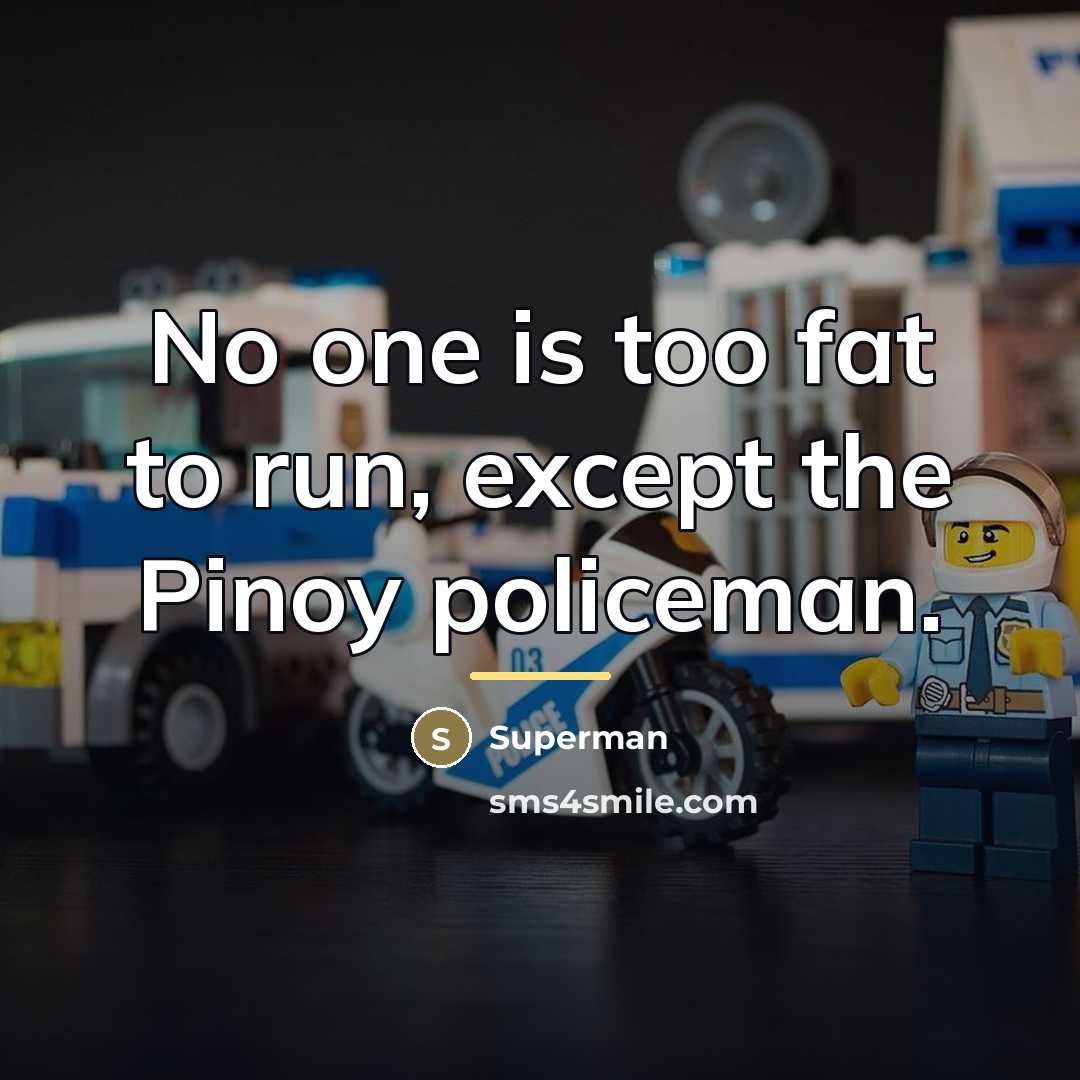 “No one is too fat to run, except the Pinoy…” quote by Superman