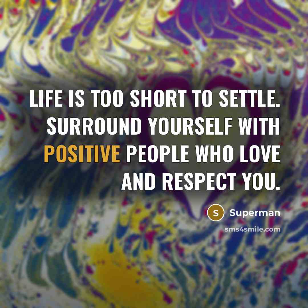 “Life is too short to settle. Surround yourself with positive…” quote by Superman