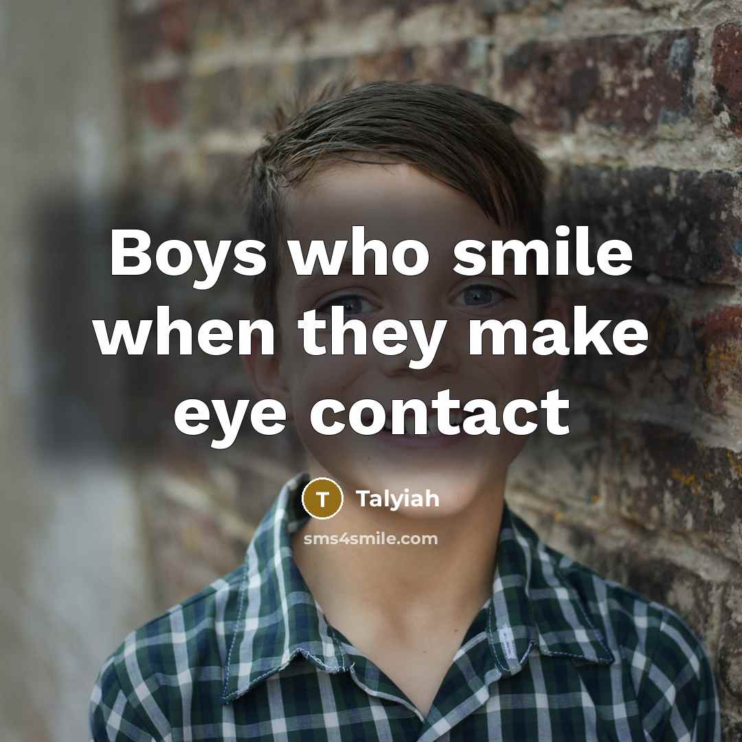 “Boys who smile when they make eye contact…” quote by Talyiah