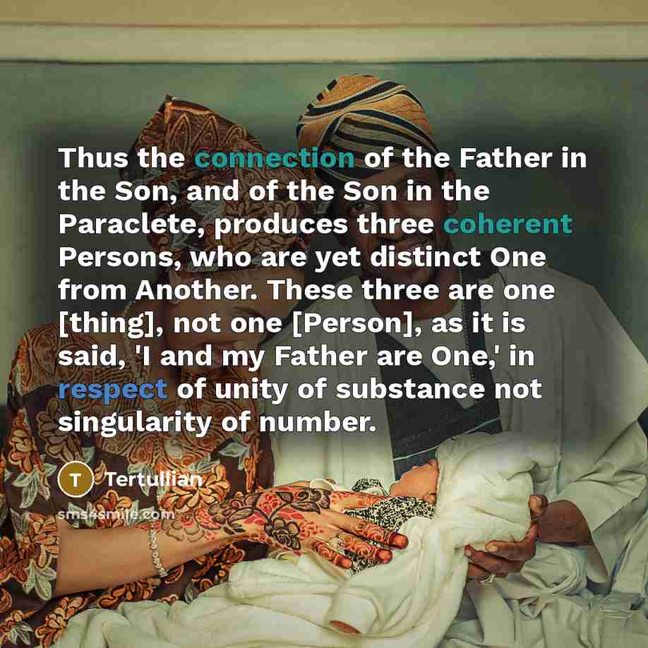 “Thus the connection of the Father in the Son, and…” quote by Tertullian