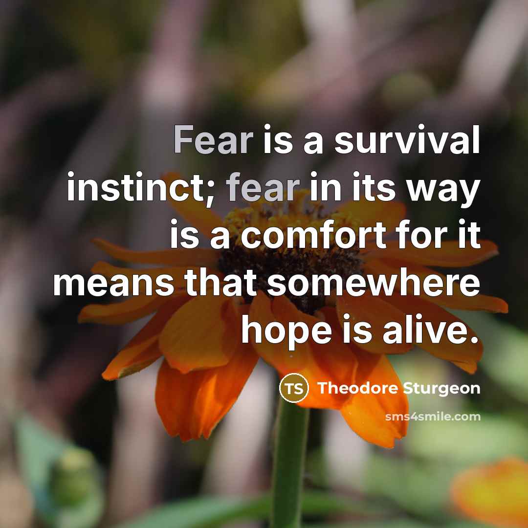 “Fear is a survival instinct; fear in its way is…” quote by Theodore Sturgeon