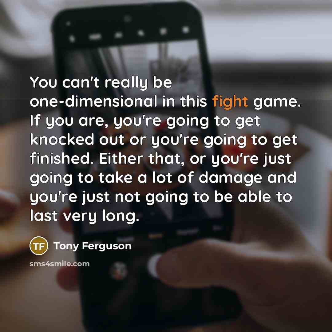 “You can't really be one-dimensional in this fight game. If…” quote by Tony Ferguson