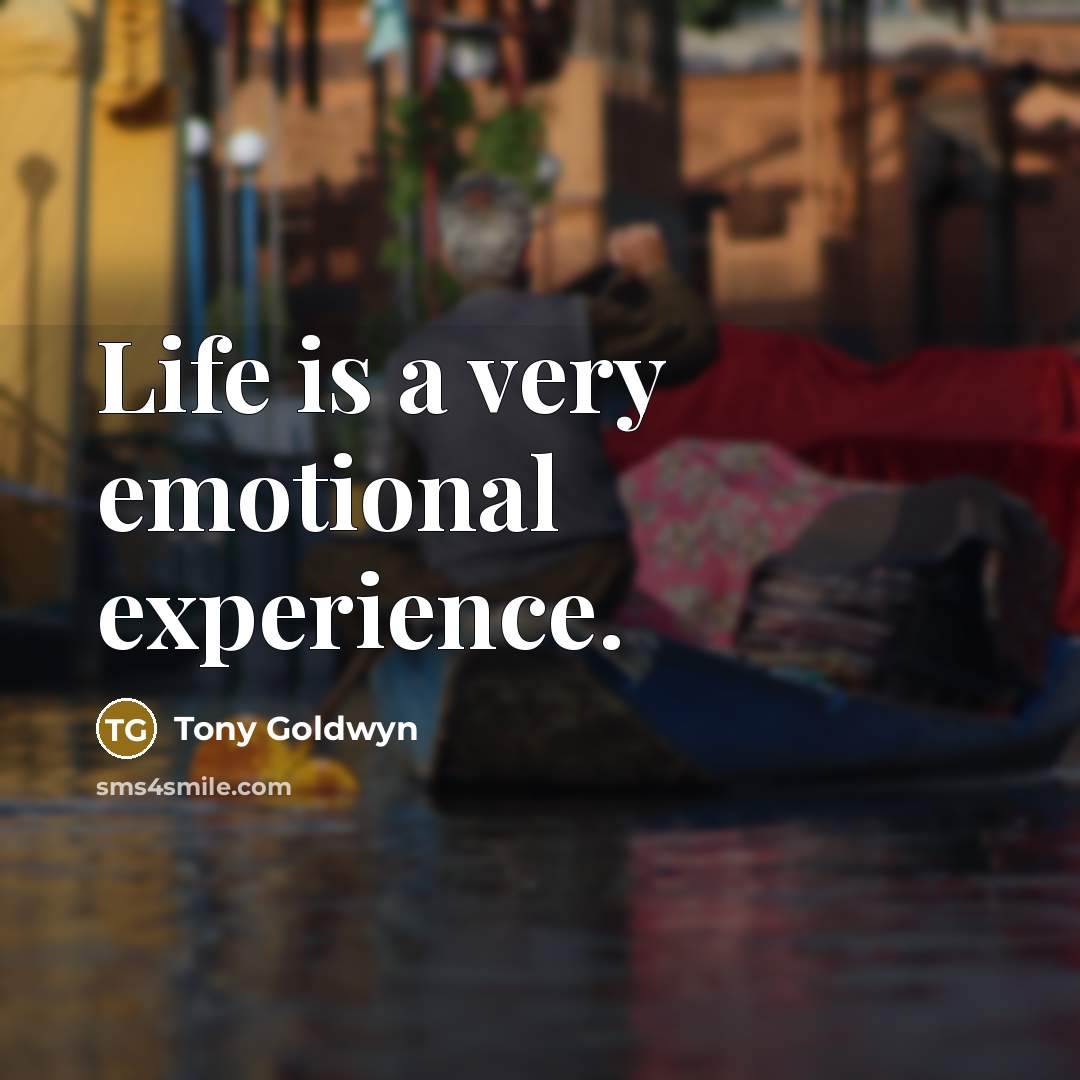 “Life is a very emotional experience.…” quote by Tony Goldwyn
