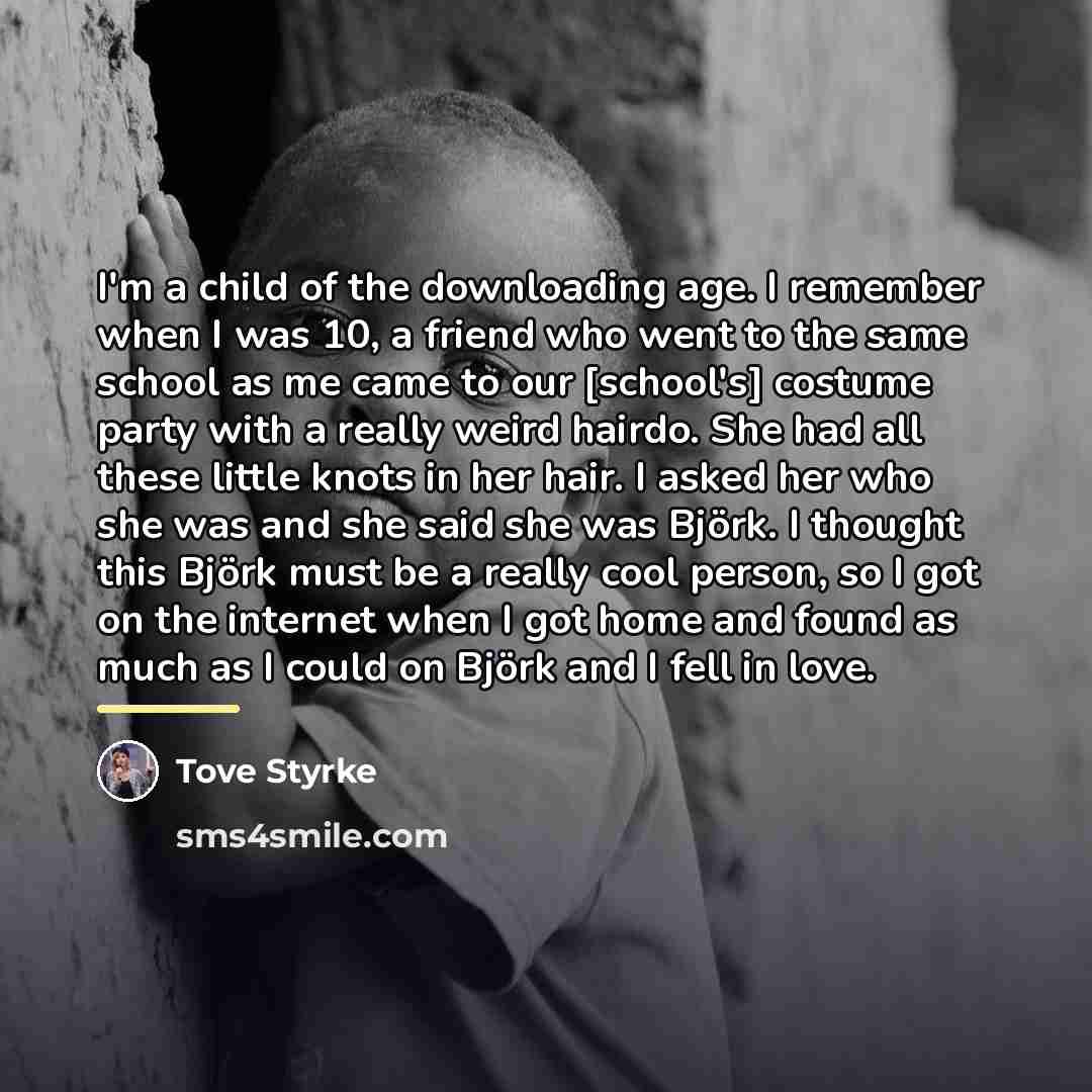 “I'm a child of the downloading age. I remember when…” quote by Tove Styrke