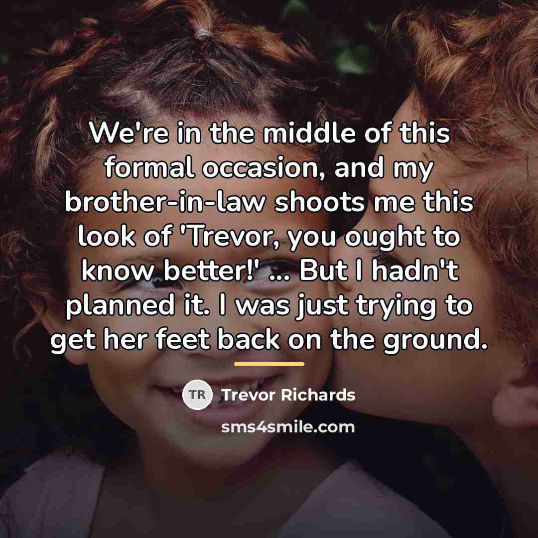 “We're in the middle of this formal occasion, and my…” quote by Trevor Richards