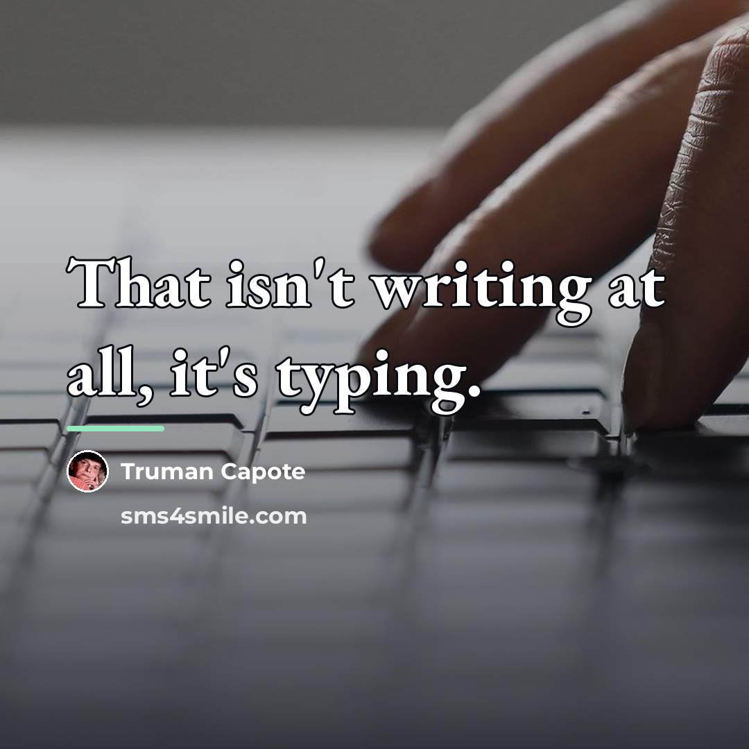 “That isn't writing at all, it's typing.…” quote by Truman Capote