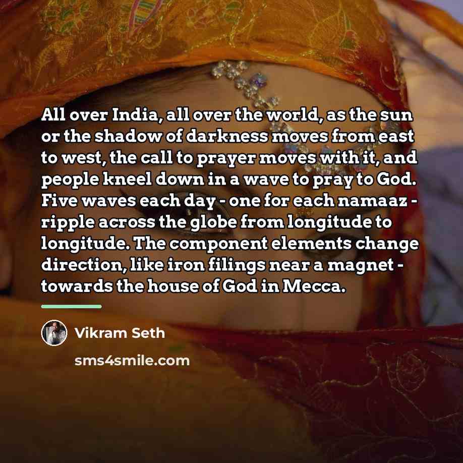 “All over India, all over the world, as the sun…” quote by Vikram Seth