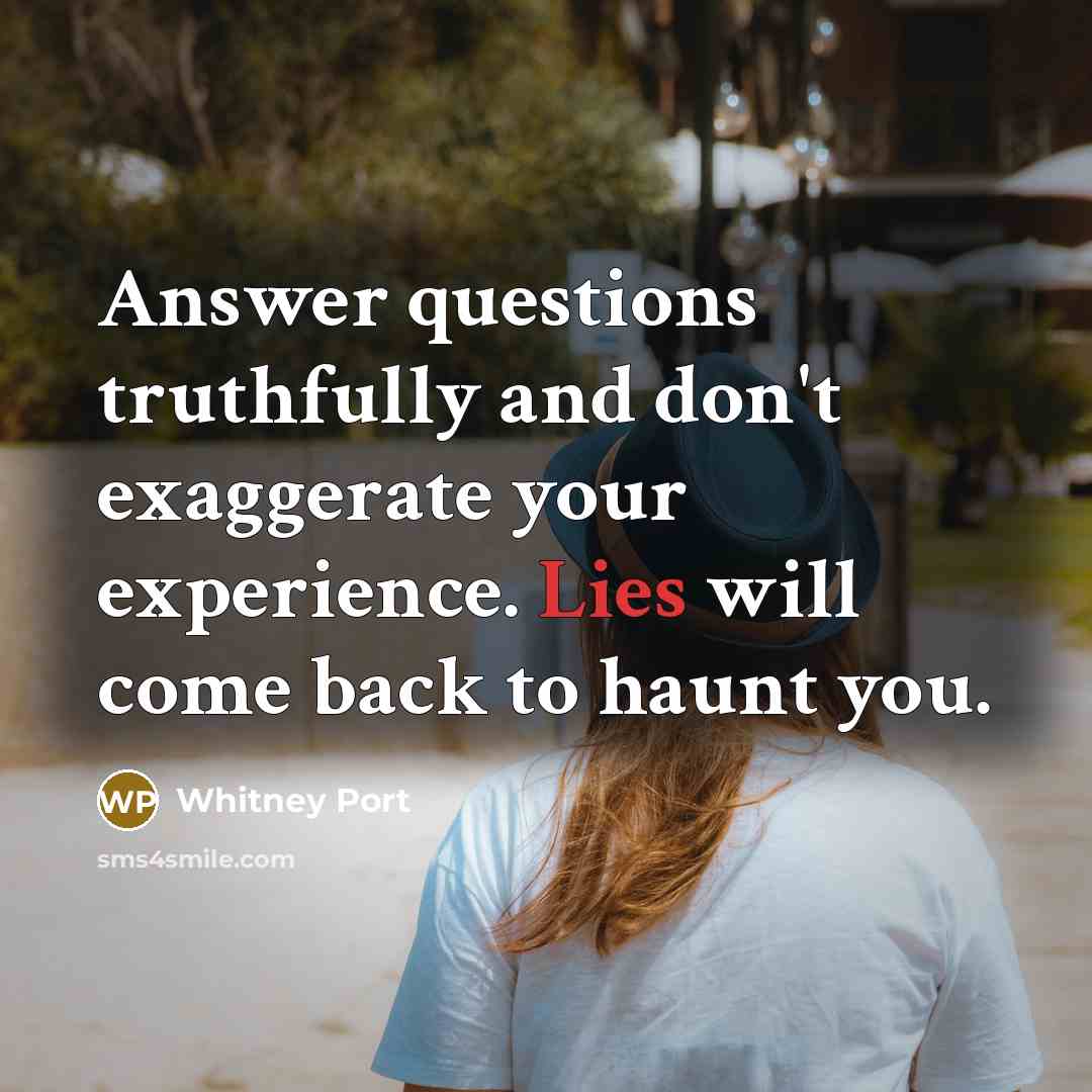 “Answer questions truthfully and don't exaggerate your experience. Lies will…” quote by Whitney Port