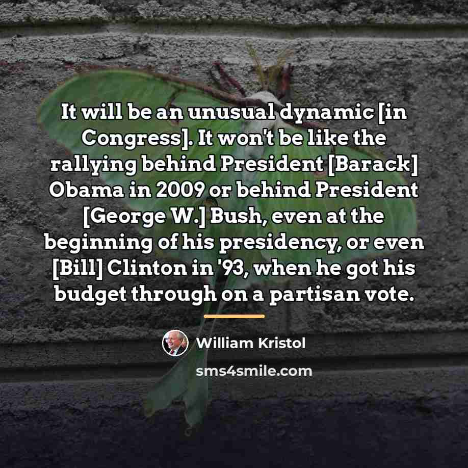 “It will be an unusual dynamic [in Congress]. It won't…” quote by William Kristol