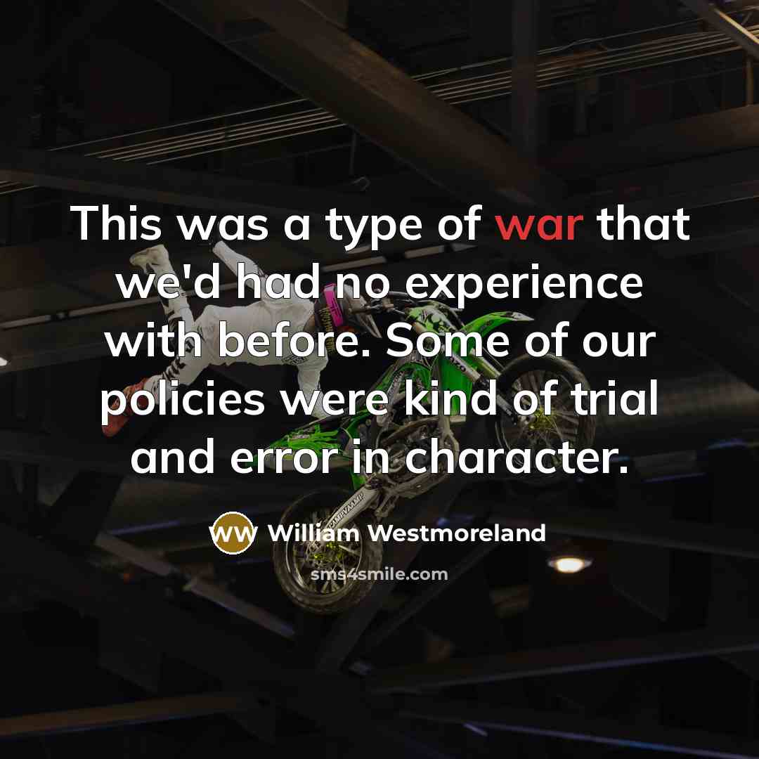“This was a type of war that we'd had no…” quote by William Westmoreland