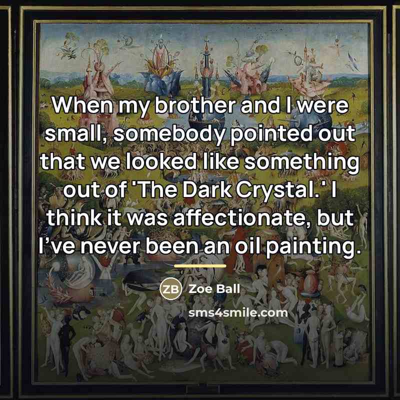“When my brother and I were small, somebody pointed out…” quote by Zoe Ball