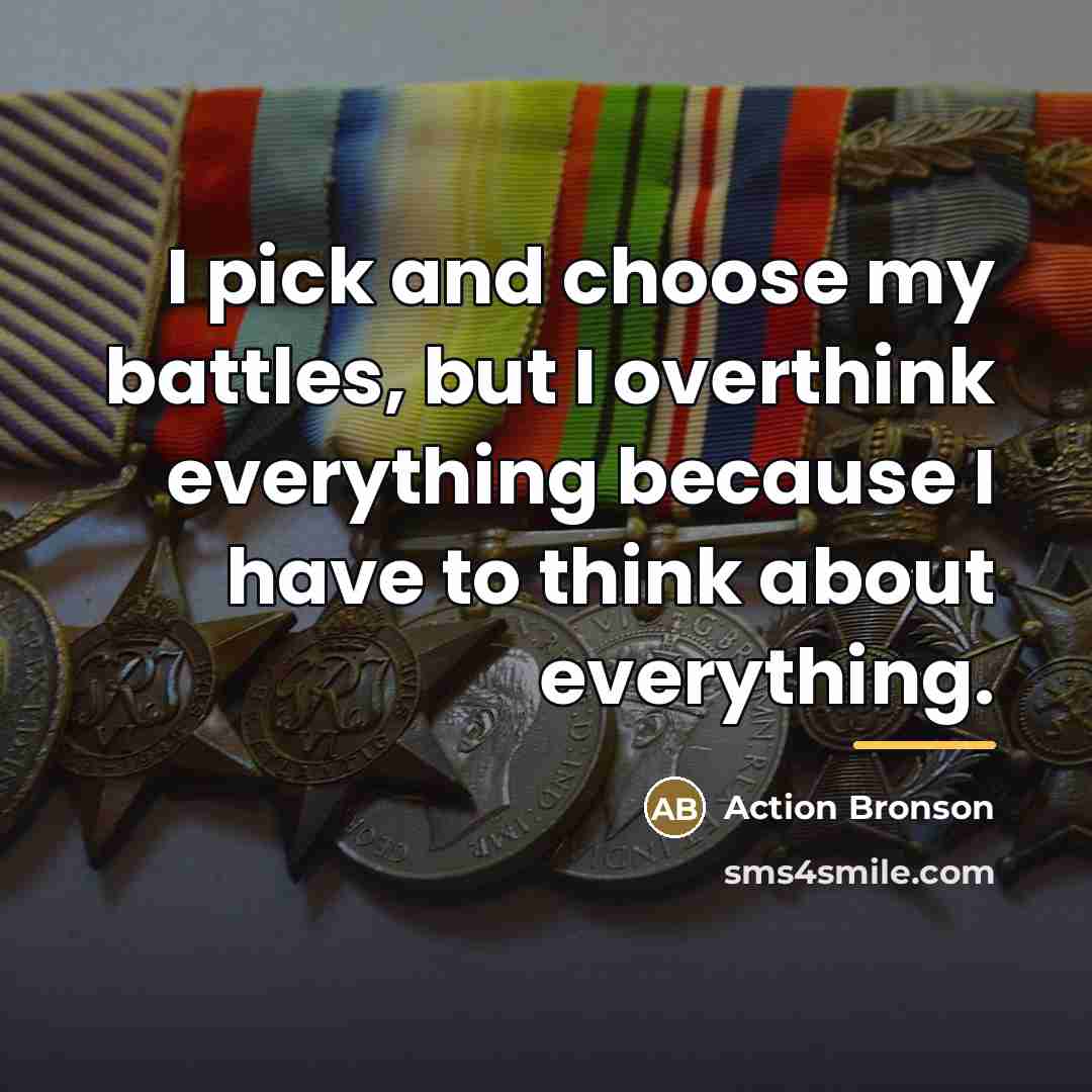 “I pick and choose my battles, but I overthink everything…” quote by Action Bronson