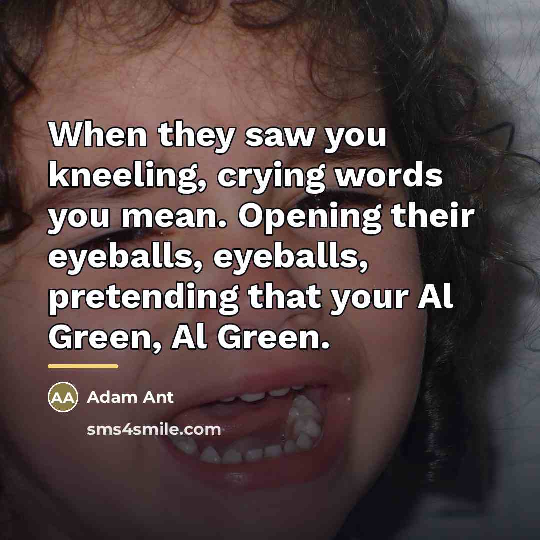 “When they saw you kneeling, crying words you mean. Opening…” quote by Adam Ant