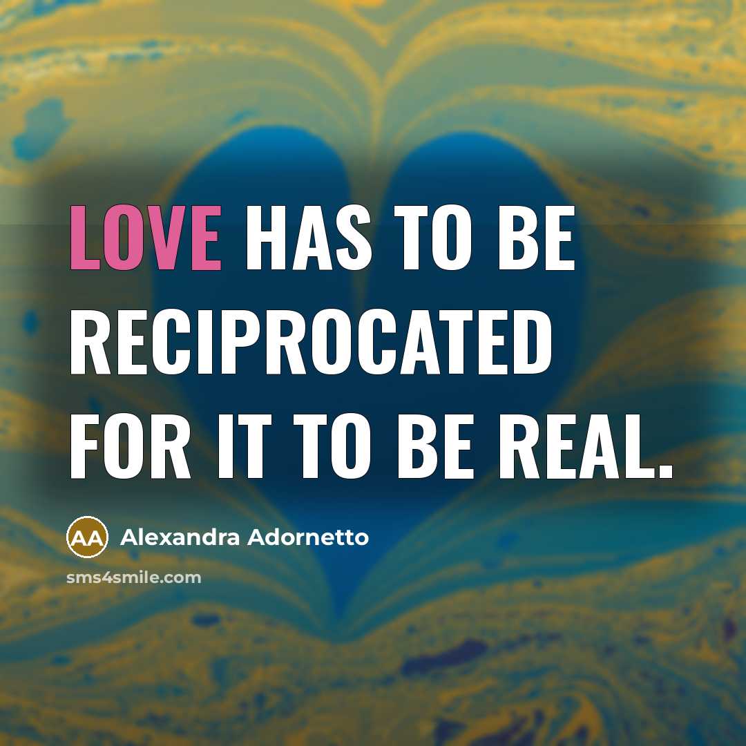 “Love has to be reciprocated for it to be real.…” quote by Alexandra Adornetto