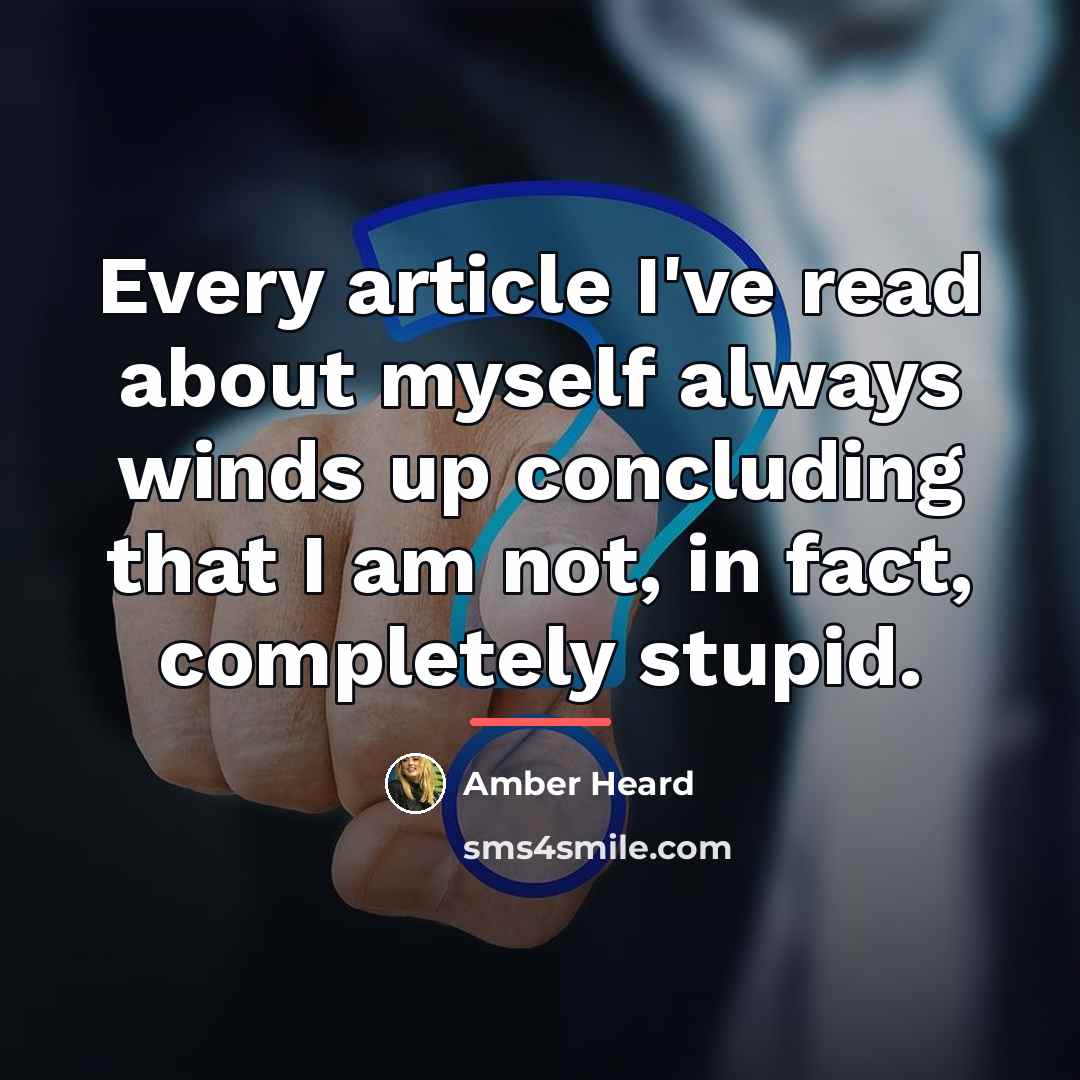 “Every article I've read about myself always winds up concluding…” quote by Amber Heard