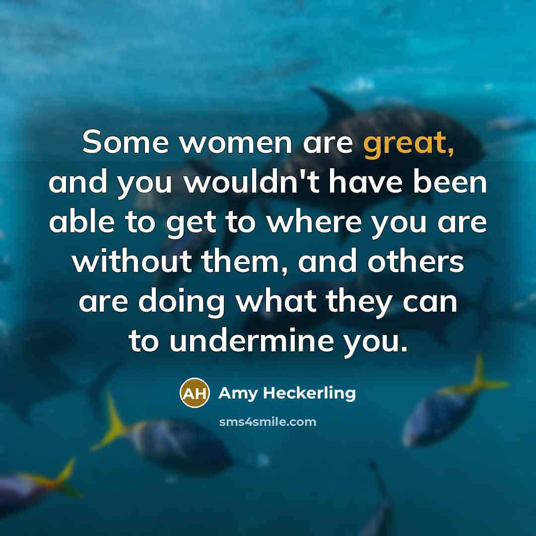 “Some women are great, and you wouldn't have been able…” quote by Amy Heckerling