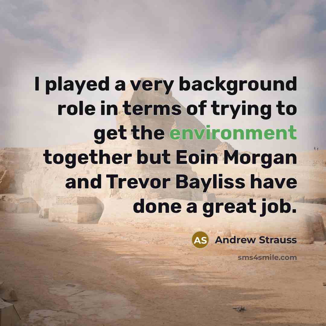 “I played a very background role in terms of trying…” quote by Andrew Strauss