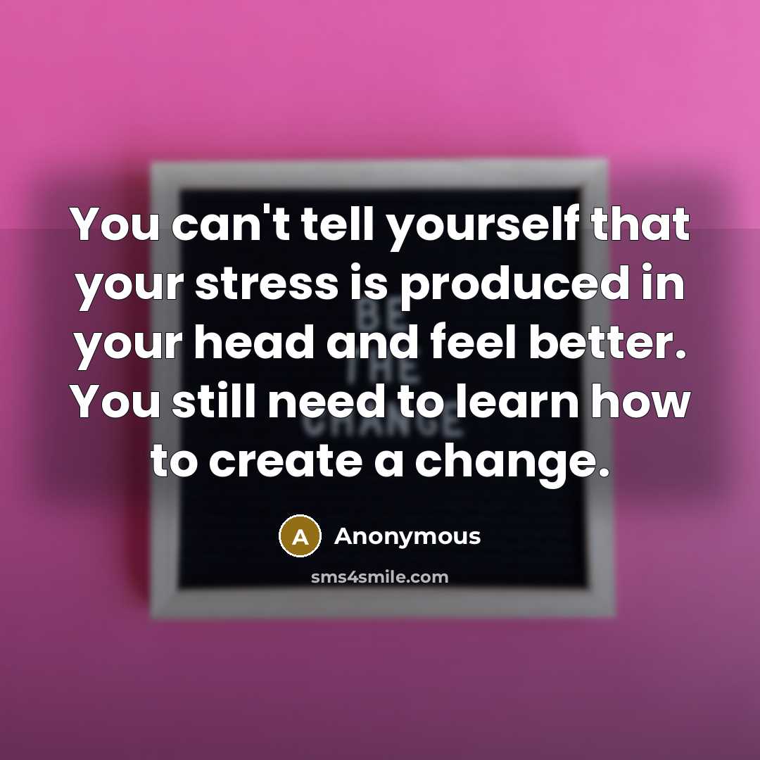 “You can't tell yourself that your stress is produced in…” quote by Anonymous