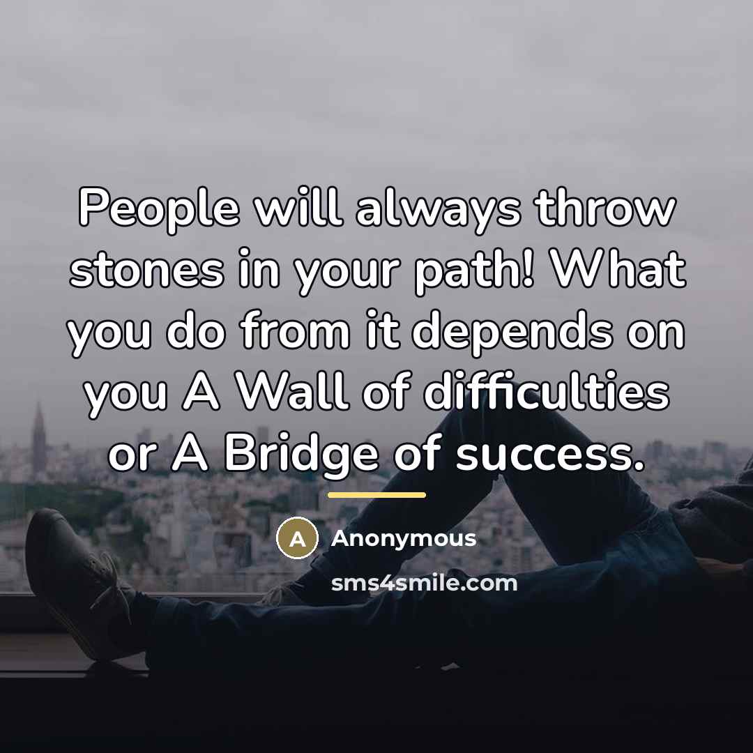 “People will always throw stones in your path! What you…” quote by Anonymous