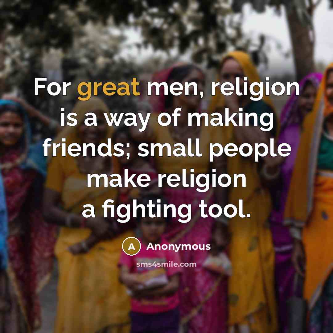 “For great men, religion is a way of making friends;…” quote by Anonymous