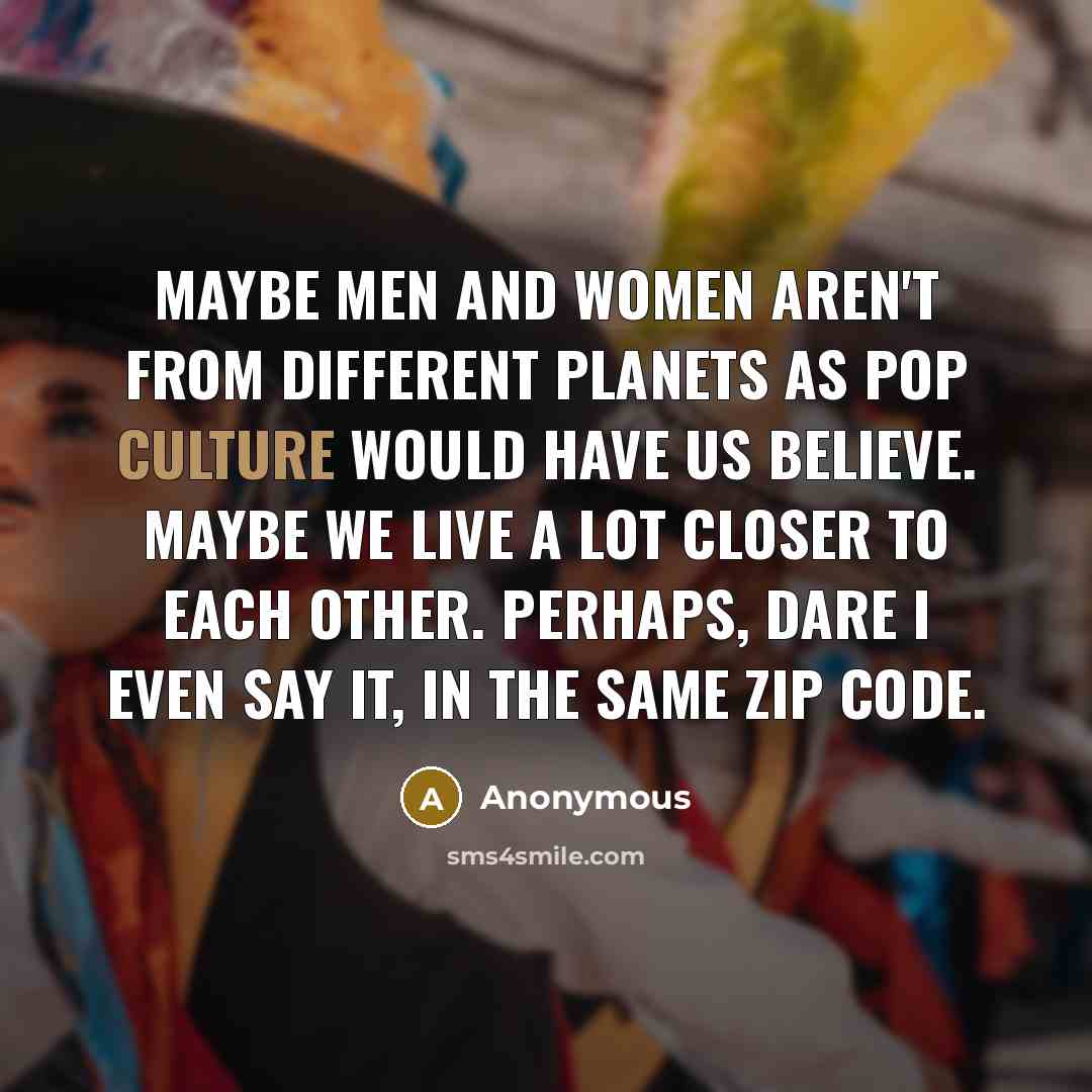 “Maybe men and women aren't from different planets as pop…” quote by Anonymous