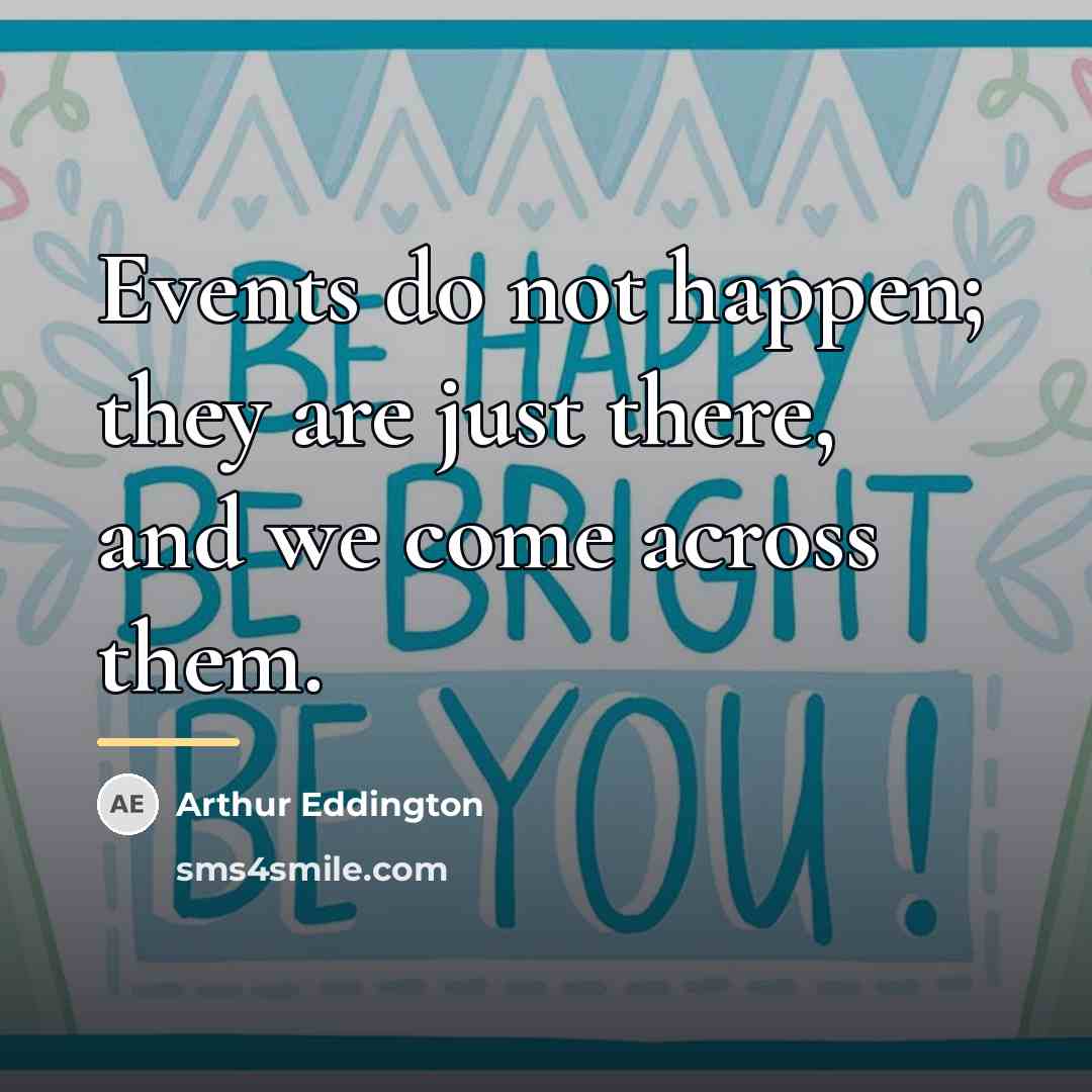 “Events do not happen; they are just there, and we…” quote by Arthur Eddington